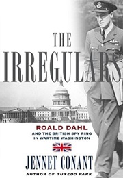 The Irregulars: Roald Dahl and the British Spy Ring in Wartime Washington (Jennet Conant)