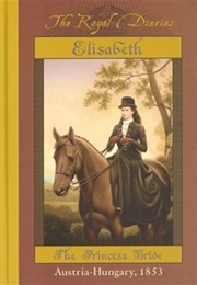 Elisabeth: The Princess Bride, Austria-Hungary, 1853 (Barry Denenberg)