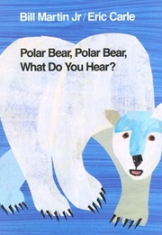 Polar Bear Polar Bear What Do You Hear (Martin and Carle)