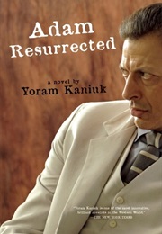 Adam Resurrected (Yoram Kaniuk)