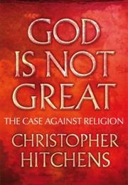 God Is Not Great (Christopher Hitchens)