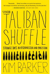 The Taliban Shuffle: Strange Days in Afghanistan and Pakistan (Kim Barker)