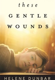 These Gentle Wounds (Helene Dunbar)