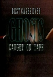 Best Cases Ever Caught on Tape: Ghosts (2007)