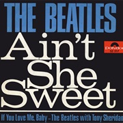 Ain&#39;t She Sweet - The Beatles