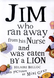Jim, Who Ran Away From His Nurse and Was Eaten by a Lion (Hilaire Belloc)