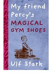 My Friend Percy&#39;s Magical Gym Shoes (Ulf Stark)