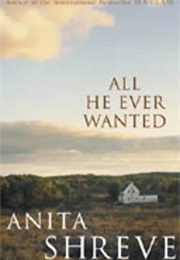 All He Ever Wanted (Anita Shreve)