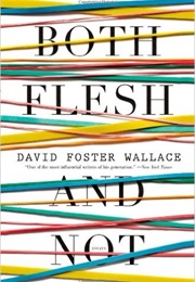 Both Flesh and Not (David Foster Wallace)