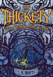 The Thickety : The Whispering Trees (J.A. White)