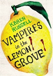 Vampires in the Lemon Grove (Karen Russell)