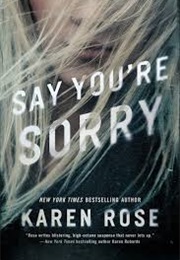 Say You&#39;re Sorry (Romance Suspense #22) (Sacramento #1) (Karen Rose)