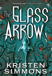 The Glass Arrow (Kristen Simmons)