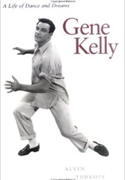 Gene Kelly: A Life of Dance and Dreams (Alvin Yudkoff)