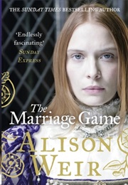 The Marriage Game a Novel of Queen Elizabeth (Alison Weir)