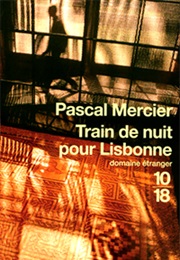 Train De Nuit Pour Lisbonne (Pascal Mercier)