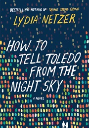 How to Tell Toledo From the Night Sky (Lydia Netzer)