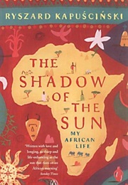 The Shadow of the Sun (Ryszard Kapuscinski)