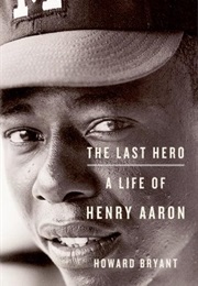 The Last Hero: A Life of Henry Aaron (Howard Bryant)