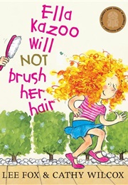 Ella Kazoo Will Not Brush Her Hair (Lee Fox)