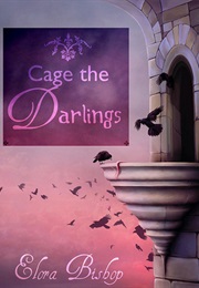 Cage the Darlings (Elora Bishop)