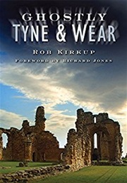 Ghostly Tyne and Wear (Rob Kirkup)