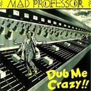 Mad Professor Dub Me Crazy
