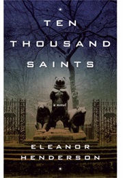 Ten Thousand Saints (Eleanor Henderson)