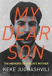 My Dear Son: The Memoirs of Stalin&#39;s Mother (Keke Jughasvhvili)