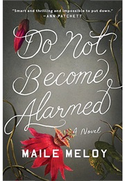 Do Not Become Alarmed (Maile Meloy)