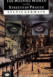 The Weeping Woman on the Streets of Prague (Sylvie Germain)