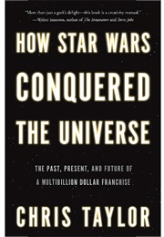 How Star Wars Conquered the Universe (Chris Taylor)