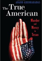 True American Murder and Mercy in Texas (Anand Giridharads)