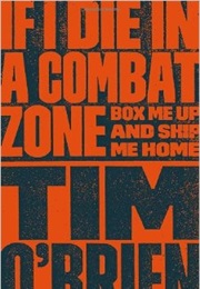 If I Die in a Combat Zone: Box Me Up and Ship Me Home (Tim O&#39;Brien)