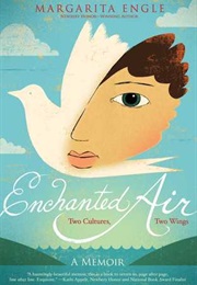 Enchanted Air: Two Cultures, Two Wings: A Memoir (Margarita Engle)