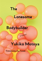 The Lonesome Bodybuilder (Yukiko Motoya)