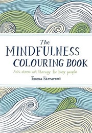 The Mindfulness Colouring Book: Anti-Stress Art Therapy for Busy People (Emma Farrarons)