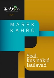 Seal, Kus Näkid Laulavad (Marek Kahro)