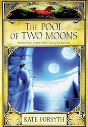 The Pool of Two Moons (Kate Forsyth)