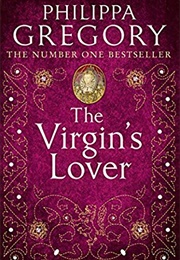 The Virgin&#39;s Lover (Philippa Gregory)