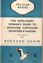 The Intelligent Woman&#39;s Guide to Socialism, Capitalism, Sovietism and Fascism (George Bernard Shaw)