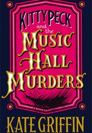 Kitty Peck and the Music Hall Murders (Kate Griffin)