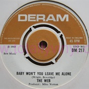 Baby Won&#39;t You Leave Me Alone - The Web