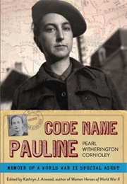 Code Name Pauline: Memoirs of a World War II Special Agent (Pearl Witherington Cornioley)