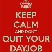 Don&#39;t Give Up Your Day Job