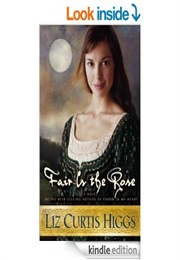 Fair Is the Rose (Liz Curtis Higgs)