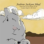 Andrew Jackson Jihad - People That Can Eat People Are the Luckiest People in the World (2007)
