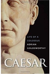 Caesar: Life of a Colossus (Adrian Goldsworthy)