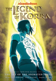 The Legend of Korra: The Art of the Animated Series - Book Four: Balance (Bryan Konietzko)