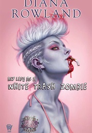 My Life as a White Trash Zombie (Diana Rowland)